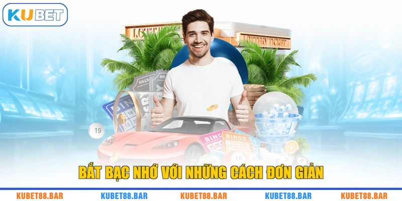 Bắt bạc nhớ với những cách đơn giản