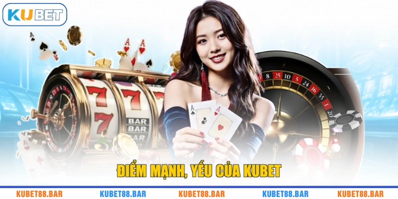 Điểm mạnh, yếu của KUBET