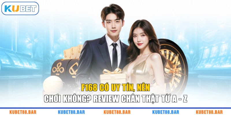 F168 Có Uy Tín, Nên Chơi Không? Review Chân Thật Từ A - Z