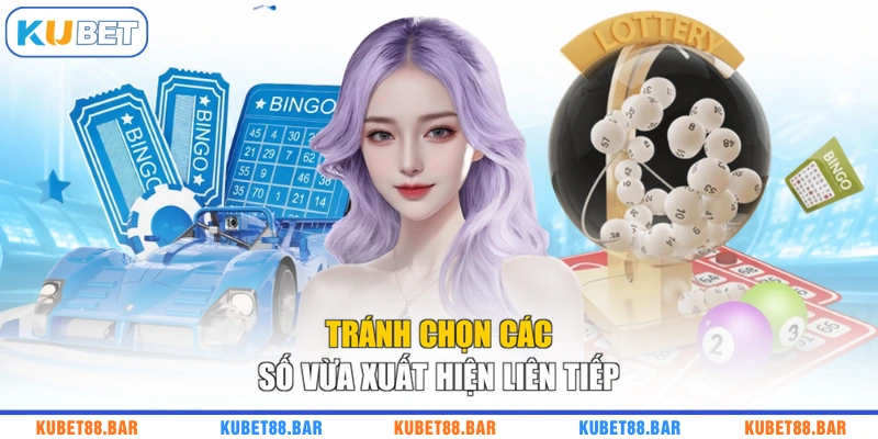 Tránh chọn các số vừa xuất hiện liên tiếp